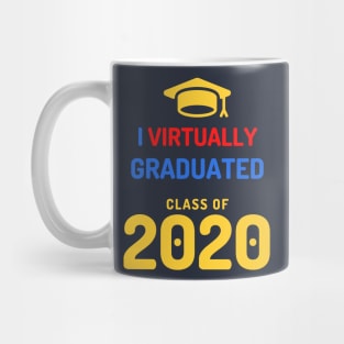 I VIRTUALLY GRADUATED - CLASS OF 2020 Mug